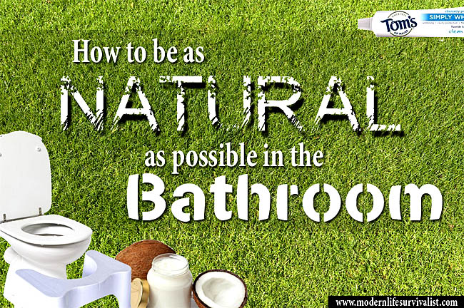 How to be as NATURAL as possible in the BATHROOM